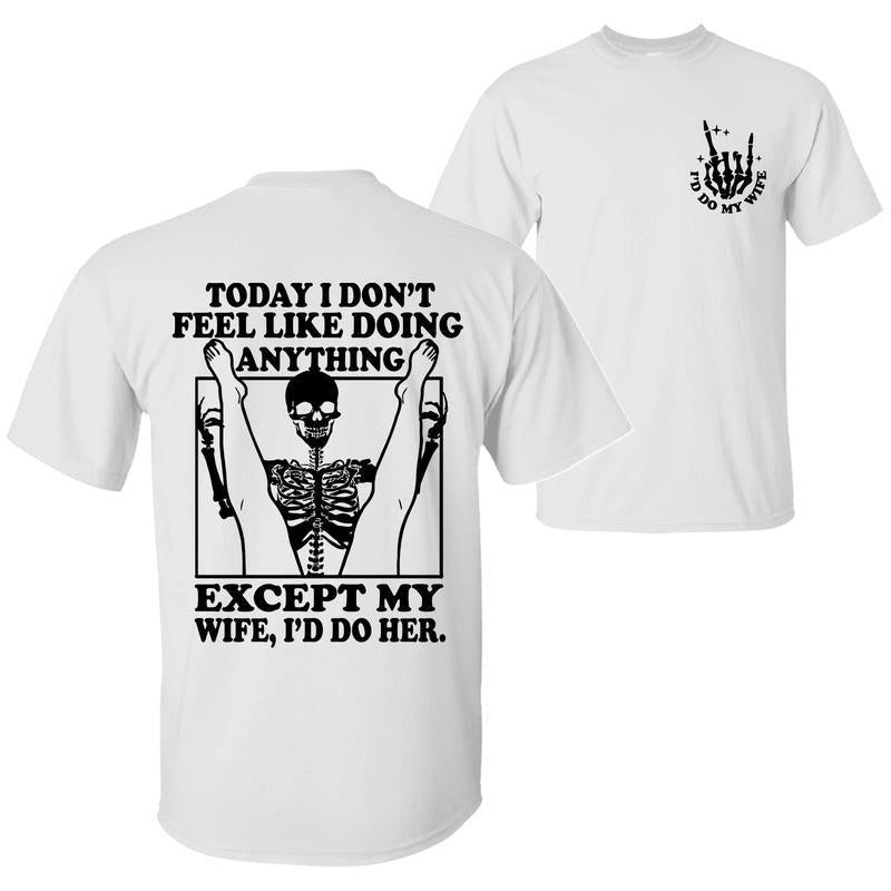 Today I Don't Feel Like Doing Anything Except My Wife Funny Quote T-shirt Sweatshirt Hoodie