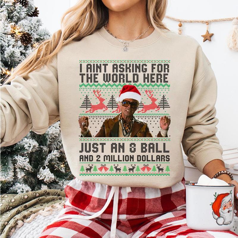 Funny The Righteous Gemstones Christmas Sweatshirt, I Ain’t Asking For The World Here Just An 8 Ball And 2 Million Dollars , Ugly Christmas Sweatshirt ,Holiday Gift for Men and Women