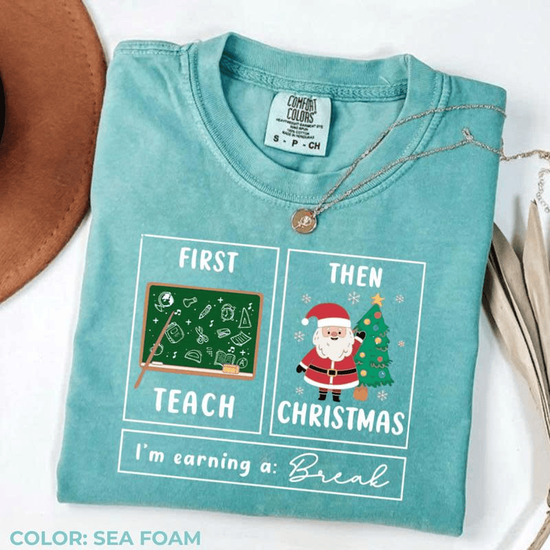 Comfort Colors First Teach The Christmas Shirt, I'm Earning A Break Shirt, Teacher Christmas Shirt, Special Education Shirt, School Psychologist Xmas Shirt