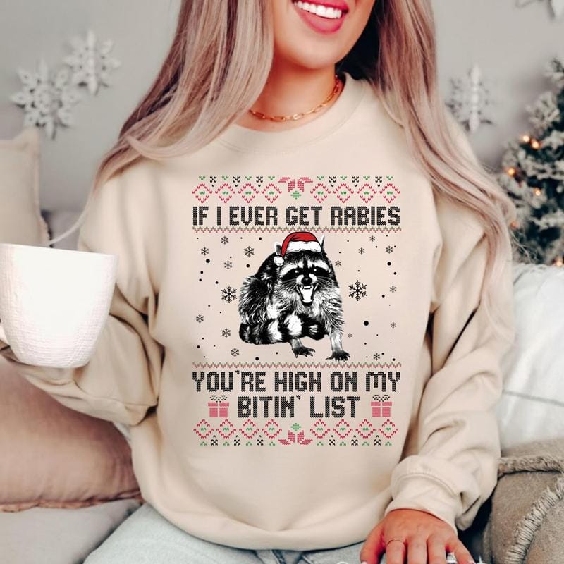 If I Ever Get Rabies Christmas Sweatshirt, You're High On My Btin' List Xmas Sweater, Vintage Christmas Gift Idea Shirt