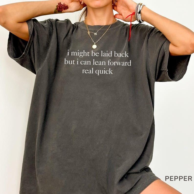 Comfort Colors Might Be Laid Back But I Can Lean Forward Real Quick T-Shirt, Sarcastic Shirt For Women, Funny Shirt, Sarcasm Tee, Meme Tee