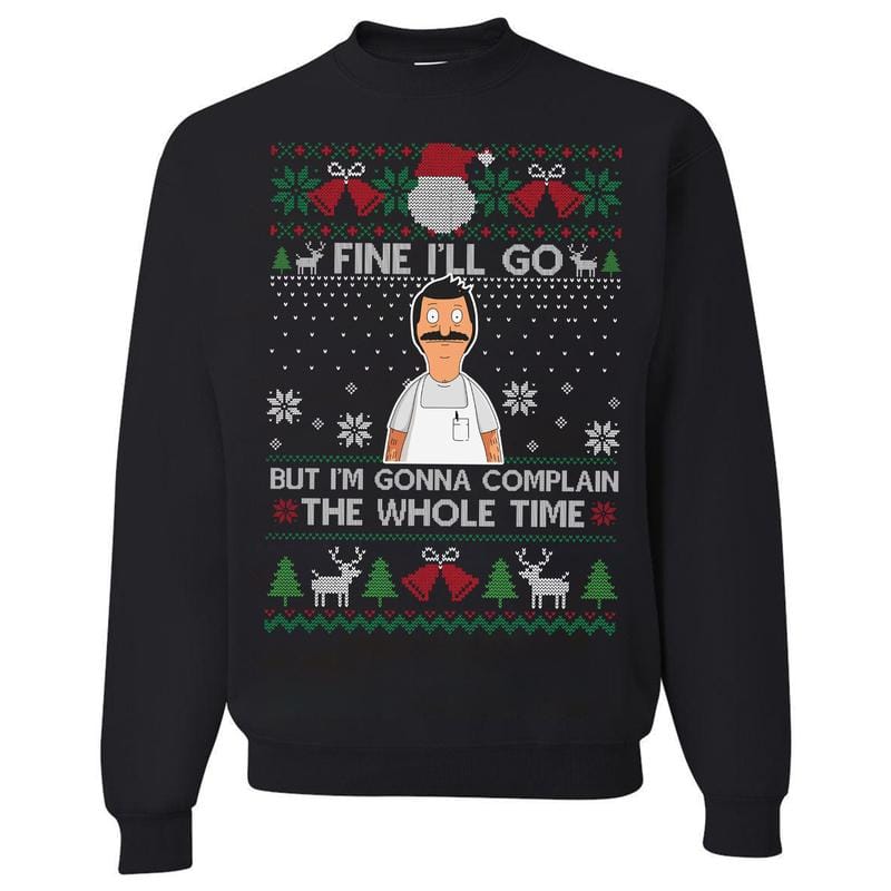 Fine I'll Go But I'm Gonna Complain The Whole Time Ugly Christmas Sweatshirt, Vintage Bob Belcher Shirt, Bob's Burgers Fan, Merry Christmas Hoodie