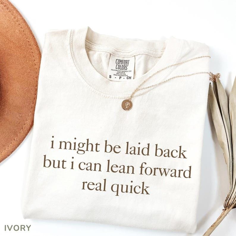 Comfort Colors Might Be Laid Back But I Can Lean Forward Real Quick T-Shirt, Sarcastic Shirt For Women, Funny Shirt, Sarcasm Tee, Meme Tee