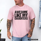 Comfort Colors Awesome Like My Daughters Shirt Funny Father's Day Gift for Dad Tee