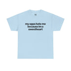 My Opps Hate Me Because Im A Sweetheart Shirt - Unisex Cotton Tee, Funny Shirt