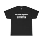 My Opps Hate Me Because Im A Sweetheart Shirt - Unisex Cotton Tee, Funny Shirt