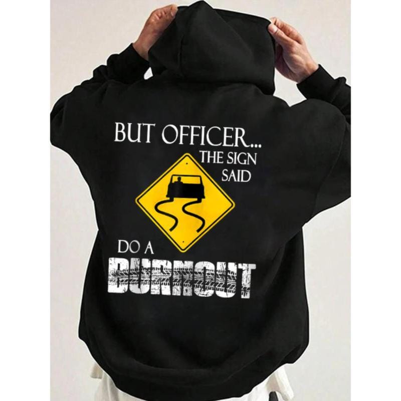 Aber Officer, das Schild sagte: Mach einen Burnout! Lustiger Hoodie im lässigen Streetstyle-Stil, Kapuzenpullover für Damen und Herren, perfektes Geschenk 