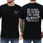 Not To Brag But I've Been The Same Gender Since Birth T-shirt, Unisex Graphic Tee, Menswear, Breathable Cotton, Trendy Shirt, Men Gifts