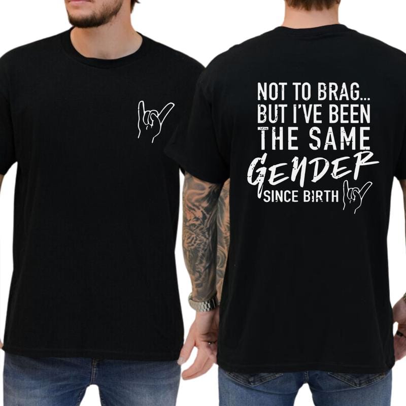 Not To Brag But I've Been The Same Gender Since Birth T-shirt, Unisex Graphic Tee, Menswear, Breathable Cotton, Trendy Shirt, Men Gifts