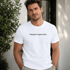 "I Require Supervision T-Shirt | Funny Phrase Tee, Humor Shirt, Cotton Tee "