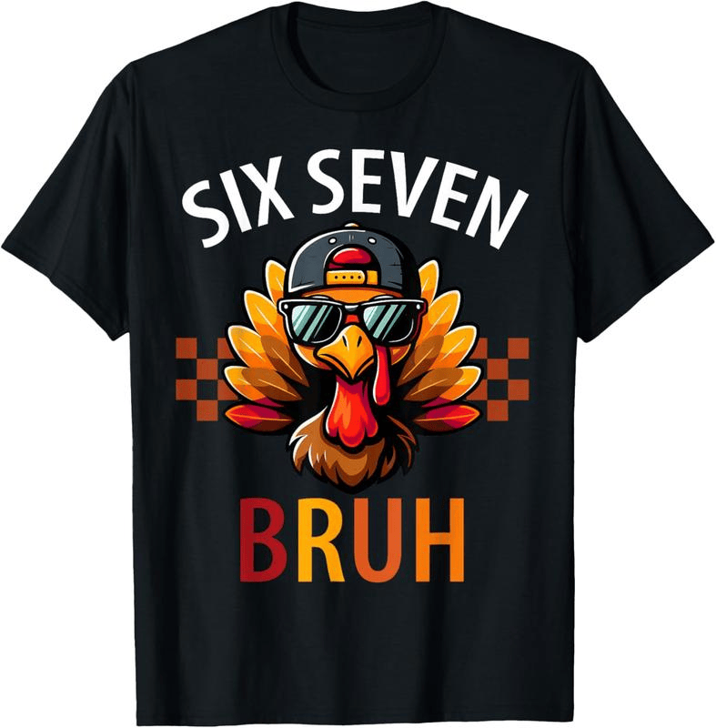 Six Seven Bruh 6 7 Meme Turkey Thanksgiving T-Shirt 
