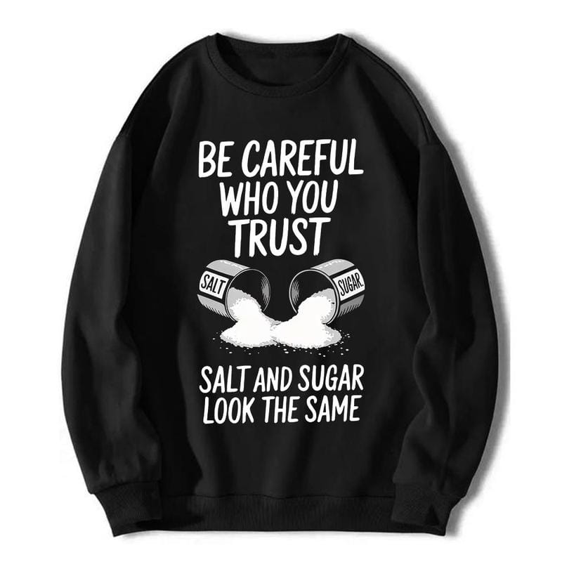 Black "Be Careful Who You Trust, Salt & Sugar Look The Same" Graphic T-Shirt - Unisex Casual Crew Neck Short Sleeve Tee, Soft Cotton, Breathable & Comfortable Loose Fit Top