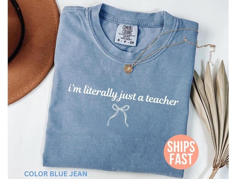 Comfort Colors I’m Literally Just a Teacher Shirt