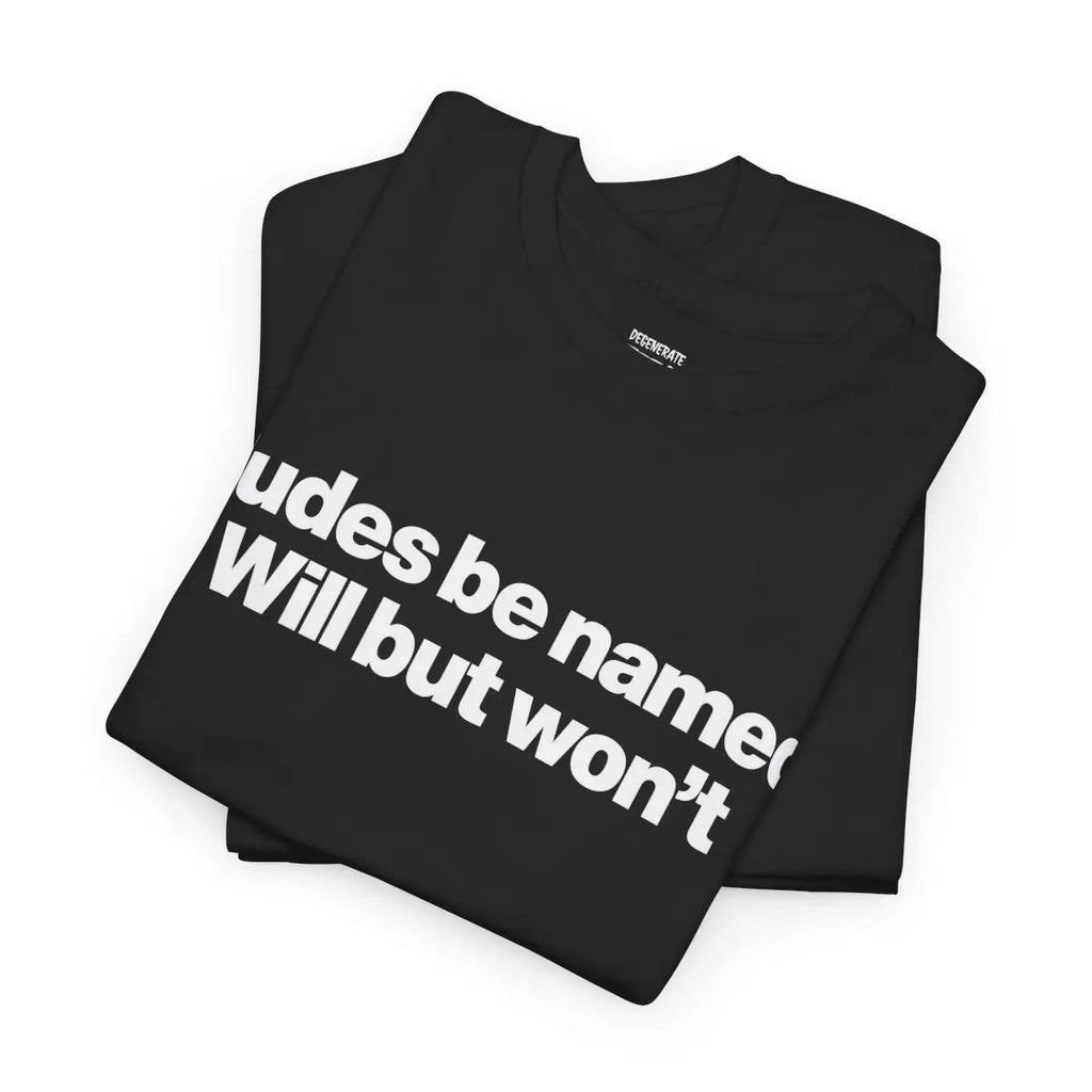 Dudes Be Named Will But Won't Shirt - Funny Will T Shirt, Unisex Cotton Tee