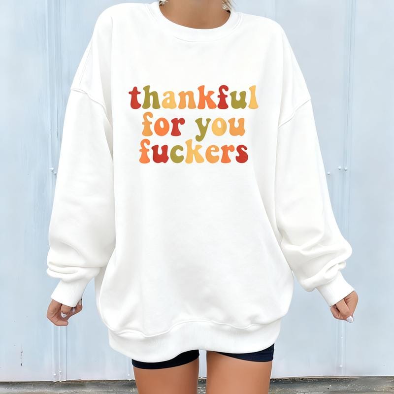 Funny Thanksgiving Sweatshirt, Thankful For You Fuckers Shirt, Friendsgiving Shirt, Grateful Shirt, Funny Thanksgiving Gifts Shirt, Fall Thankful Shirt