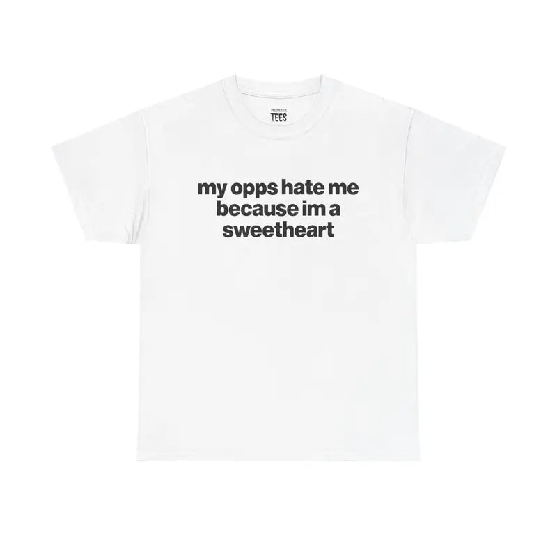 My Opps Hate Me Because Im A Sweetheart Shirt - Unisex Cotton Tee, Funny Shirt