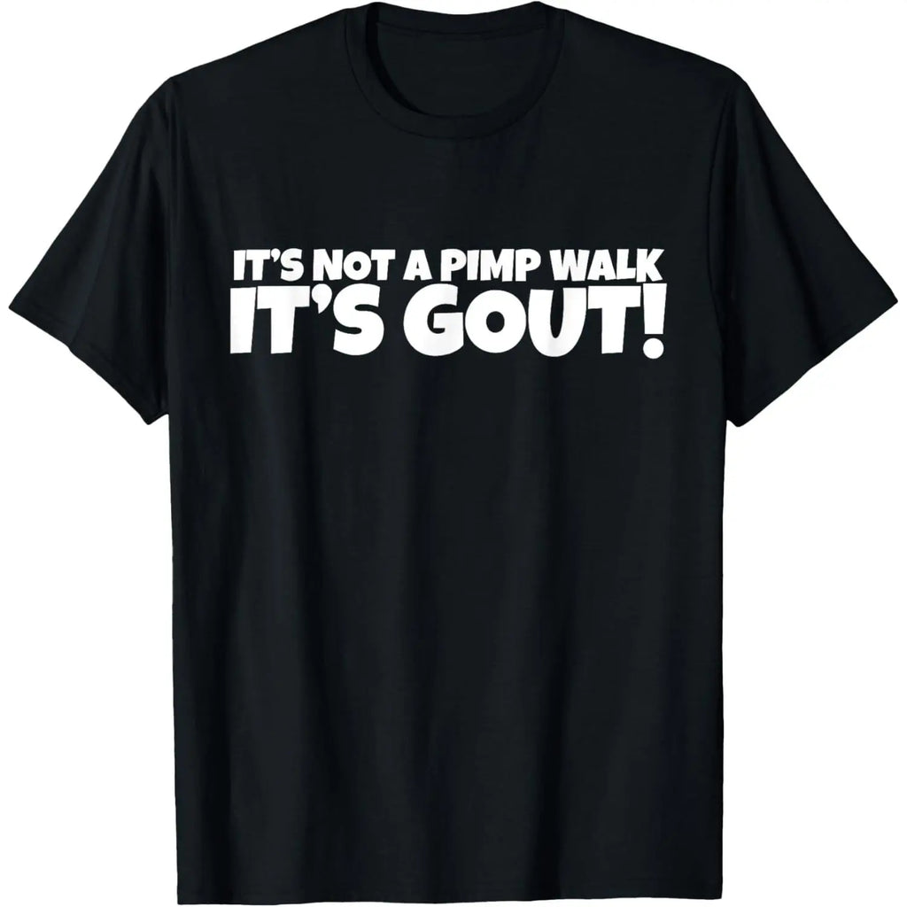 It's Not A Pimp WalK It's Gout T-Shirt,Made of cotton,Not easy to shrink, Durable,Soft and comfortable.