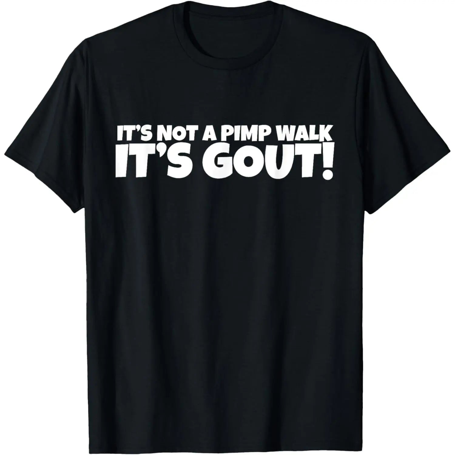 It's Not A Pimp WalK It's Gout T-Shirt,Made of cotton,Not easy to shrink, Durable,Soft and comfortable.