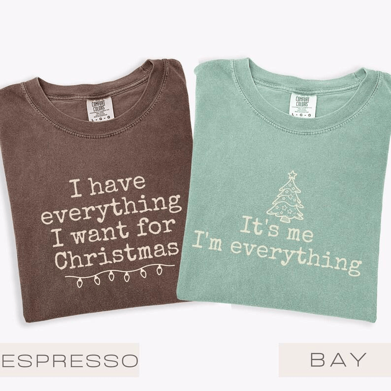 Comfort Colors I Have Everything I Want For Christmas T-Shirt, It's Me I'm Everything Tshirt, Funny Christmas Matching Tee Christmas Couple T-Shirt
