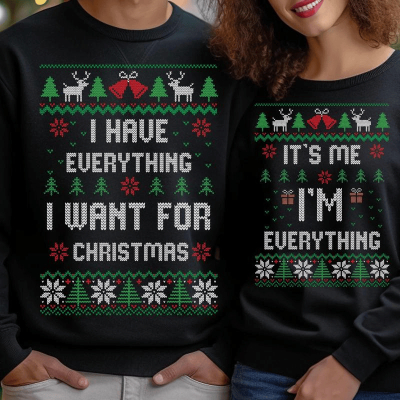 Christmas Party Couple Sweatshirt, I Have Everything I Want For Christmas Sweatshirt , Everything Sweatshirt, Couple Matching Sweatshirt, Christmas Trip