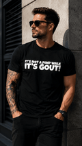 It's Not A Pimp WalK It's Gout T-Shirt,Made of cotton,Not easy to shrink, Durable,Soft and comfortable.