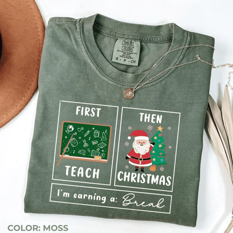 Comfort Colors First Teach The Christmas Shirt, I'm Earning A Break Shirt, Teacher Christmas Shirt, Special Education Shirt, School Psychologist Xmas Shirt
