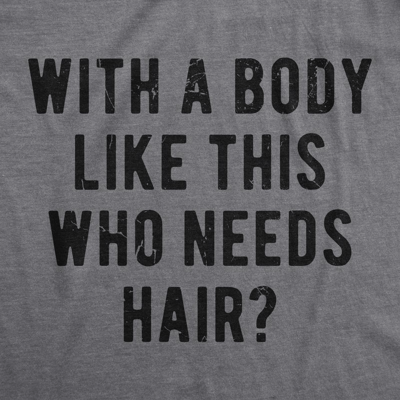 Mens With A Body Like This Who Needs Hair T Shirt Funny Balding Dad Bod Tee Mens Funny T Shirts Cool Vintage Fashion T-Shirt Gift Classic Menswear Dad Joke Apparel for Men Funny Fitness Short Sleeve Novelty Dark Grey