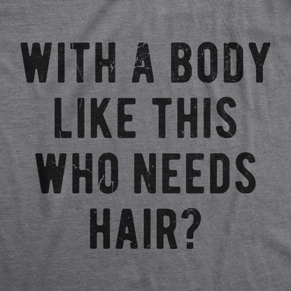 Mens With A Body Like This Who Needs Hair T Shirt Funny Balding Dad Bod Tee Mens Funny T Shirts Cool Vintage Fashion T-Shirt Gift Classic Menswear Dad Joke Apparel for Men Funny Fitness Short Sleeve Novelty Dark Grey