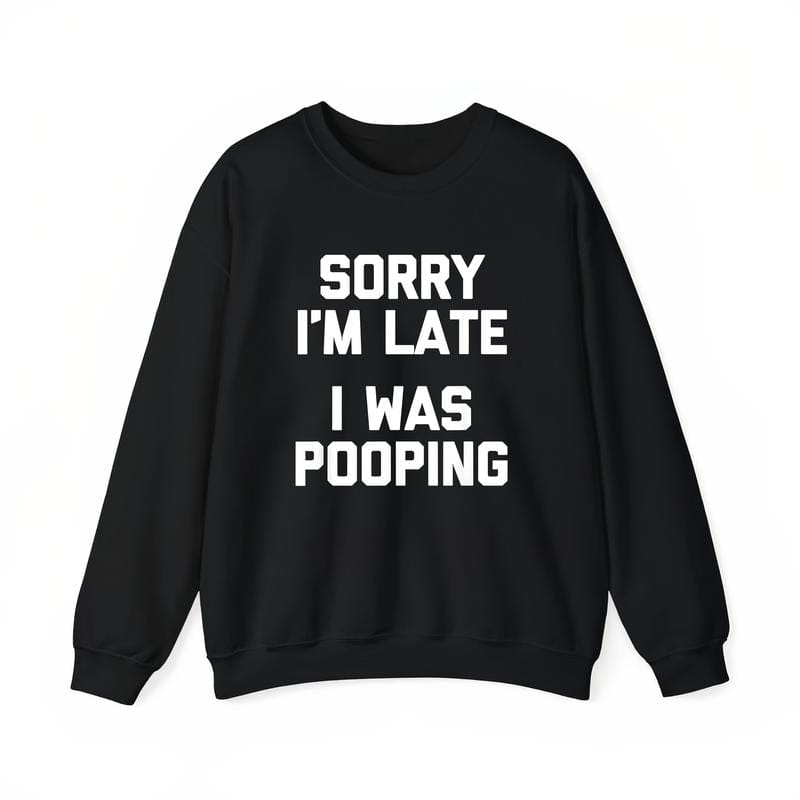 Sorry I'm Late, I Was Pooping" - Funny Sarcastic Cotton T-Shirt for | Short Sleeve, Regular Fit | Machine Washable