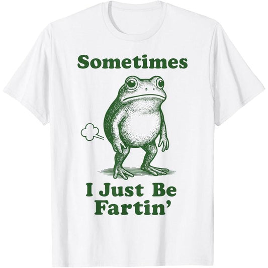 Sometimes I Just Be Fartin' Frog T-Shirt