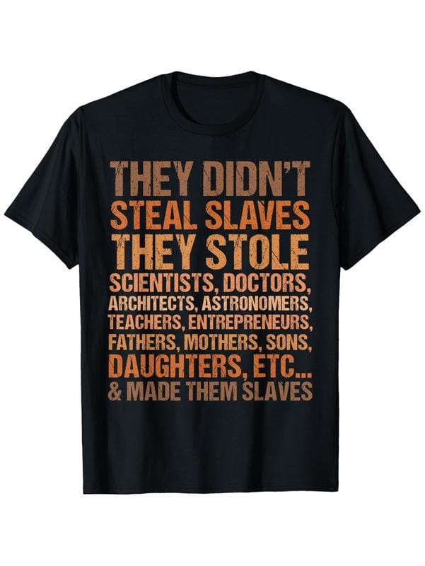 They didn't steal the slave black history month melanin african t-shirt,Sweatshirt,Hoodie