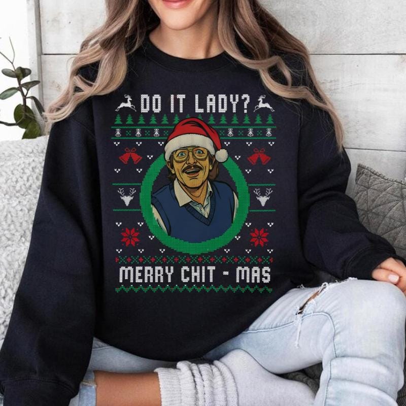 Do It Lady Ugly Christmas Chit Sweatshirt, Funny Merry Chit-mas Xmas Shirt, Unisex Gift for Men and Women Menswear Top Streetwear