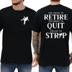 Too Young to Retire Too Broke to Quit to Fat.. Funny T-Shirt