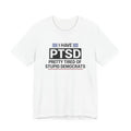 I HAVE PTSD TEE SHIRT