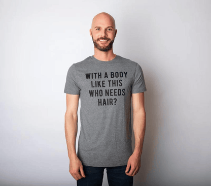 Mens With A Body Like This Who Needs Hair T Shirt Funny Balding Dad Bod Tee Mens Funny T Shirts Cool Vintage Fashion T-Shirt Gift Classic Menswear Dad Joke Apparel for Men Funny Fitness Short Sleeve Novelty Dark Grey