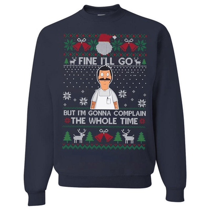 Fine I'll Go But I'm Gonna Complain The Whole Time Ugly Christmas Sweatshirt, Vintage Bob Belcher Shirt, Bob's Burgers Fan, Merry Christmas Hoodie