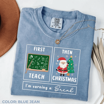 Comfort Colors First Teach The Christmas Shirt, I'm Earning A Break Shirt, Teacher Christmas Shirt, Special Education Shirt, School Psychologist Xmas Shirt