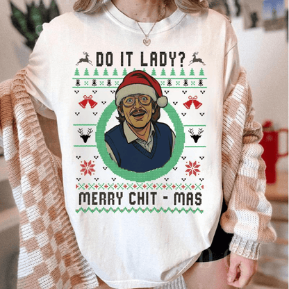 Do It Lady Ugly Christmas Chit Sweatshirt, Funny Merry Chit-mas Xmas Shirt, Unisex Gift for Men and Women Menswear Top Streetwear