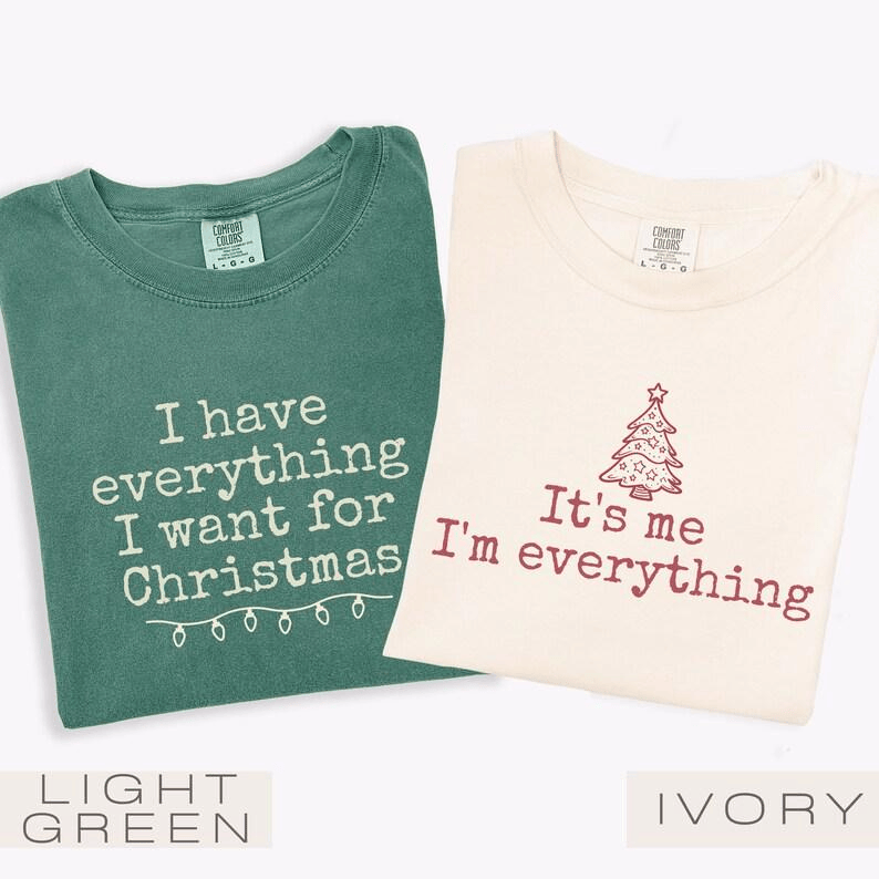 Comfort Colors I Have Everything I Want For Christmas T-Shirt, It's Me I'm Everything Tshirt, Funny Christmas Matching Tee Christmas Couple T-Shirt