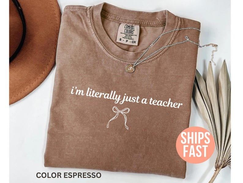 Comfort Colors I’m Literally Just a Teacher Shirt
