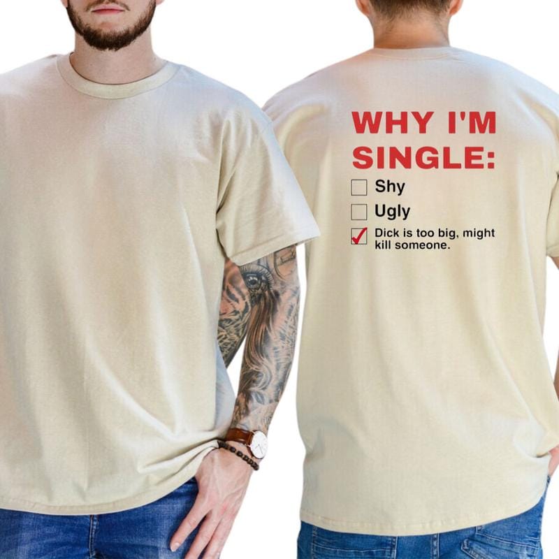 Why I'm Single T-Shirt, Mens Shirts Funny, Humor Graphics Tee, Funny Adult Graphics Shirt, Men's Gifts, Casual Menswear, For Men