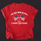 I’m Just Mad As Hell Est. 1776 Cause I Loved This Place T Shirt, Red White Blue Shirt, Patriotic Shirt, Independence Day