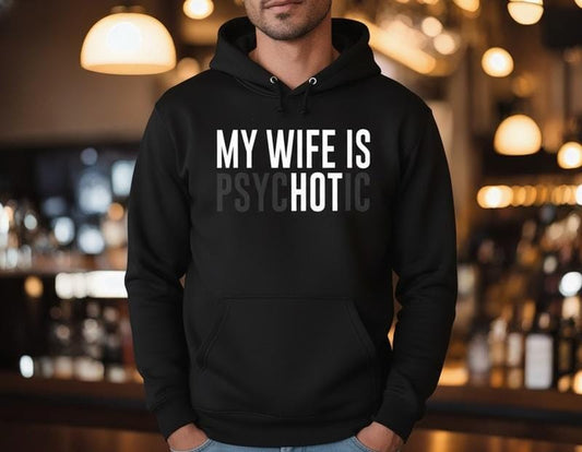 My Wife Is Psychotic Sweatshirt, Funny Husband Gift, Humor Men’s Sweater, Anniversary Gift for Him, Valentine’s Day Hoodie