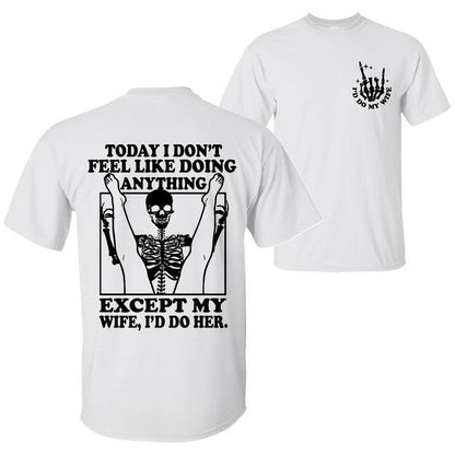 Today I Don't Feel Like Doing Anything Except My Wife Funny Quote T-shirt Sweatshirt Hoodie