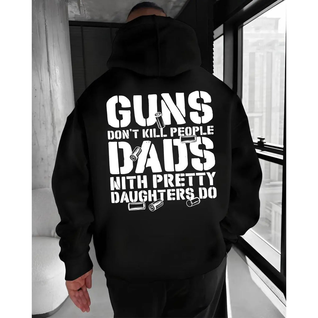 Guns Don’t Kill People, Dads With Pretty Daughters Do Hoodie – Protective Dad Humor T Shirt for Men – Funny Father Graphic Sweatshirt