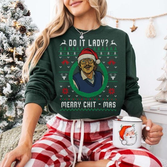 Do It Lady Ugly Christmas Chit Sweatshirt, Funny Merry Chit-mas Xmas Shirt, Unisex Gift for Men and Women Menswear Top Streetwear