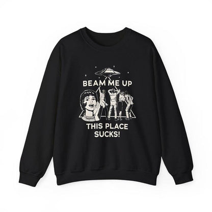 Beam Me Up This Place Sucks Sweatshirt, Stranger Swweatshirt, Alien UFO Abduction Retro Quote