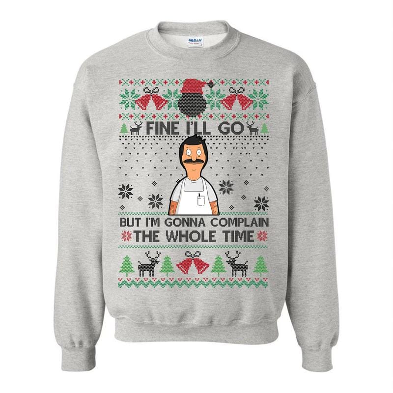 Fine I'll Go But I'm Gonna Complain The Whole Time Ugly Christmas Sweatshirt, Vintage Bob Belcher Shirt, Bob's Burgers Fan, Merry Christmas Hoodie