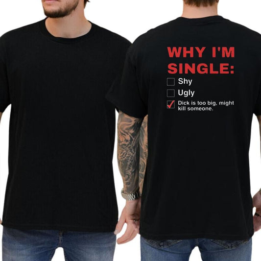 Why I'm Single T-Shirt, Mens Shirts Funny, Humor Graphics Tee, Funny Adult Graphics Shirt, Men's Gifts, Casual Menswear, For Men