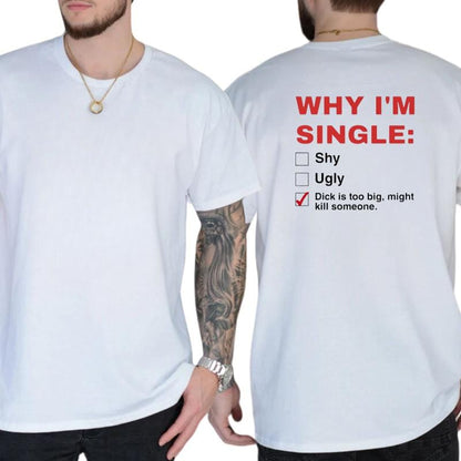 Why I'm Single T-Shirt, Mens Shirts Funny, Humor Graphics Tee, Funny Adult Graphics Shirt, Men's Gifts, Casual Menswear, For Men